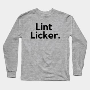 Lint Licker- an old saying design Long Sleeve T-Shirt